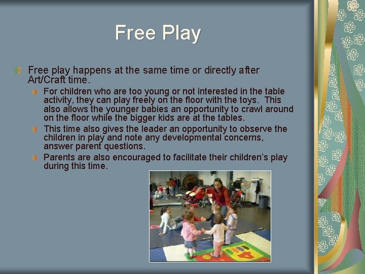 Free Play Free play happens at the same time or directly after Art/Craft time.