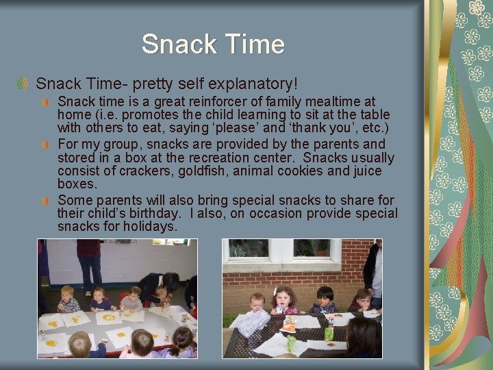 Snack Time- pretty self explanatory! Snack time is a great reinforcer of family mealtime