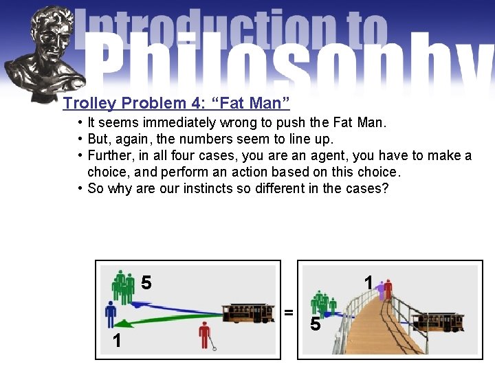 Trolley Problem 4: “Fat Man” • It seems immediately wrong to push the Fat