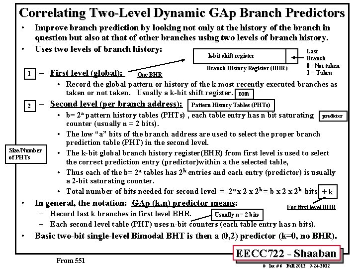 Correlating Two-Level Dynamic GAp Branch Predictors • Improve branch prediction by looking not only