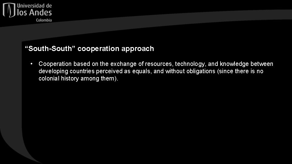 “South-South” cooperation approach • Cooperation based on the exchange of resources, technology, and knowledge