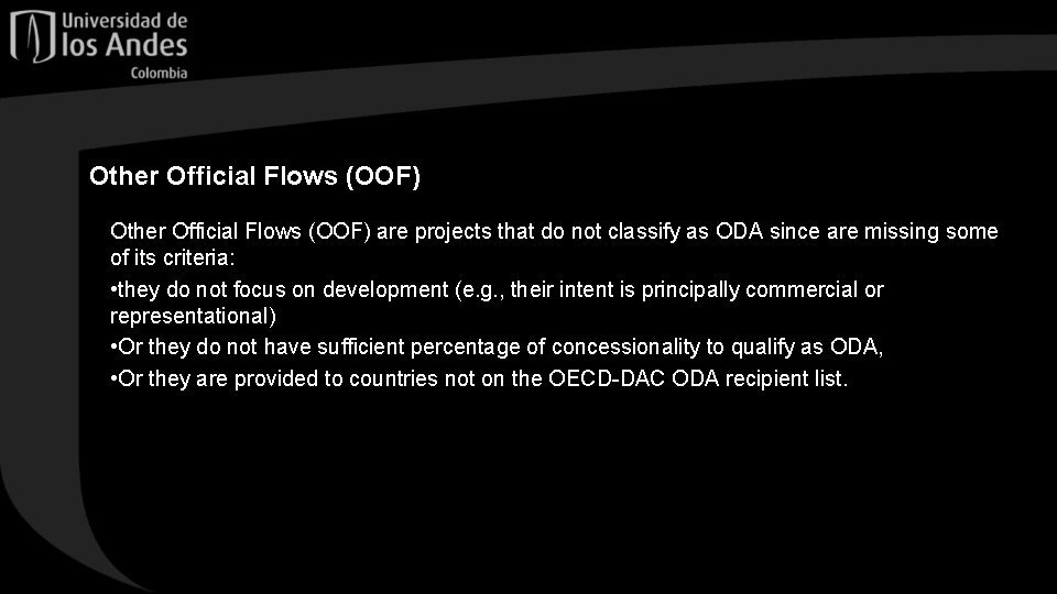 Other Official Flows (OOF) are projects that do not classify as ODA since are