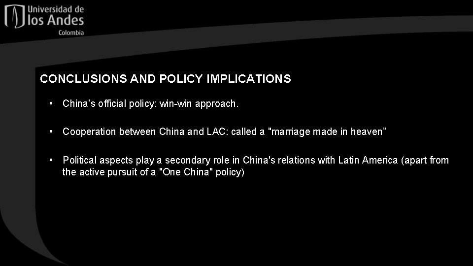 CONCLUSIONS AND POLICY IMPLICATIONS • China’s official policy: win-win approach. • Cooperation between China