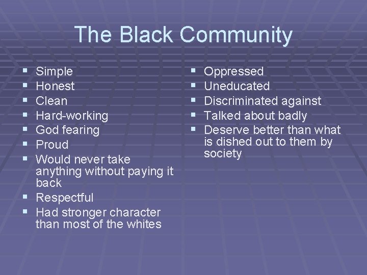 The Black Community § § § § Simple Honest Clean Hard-working God fearing Proud