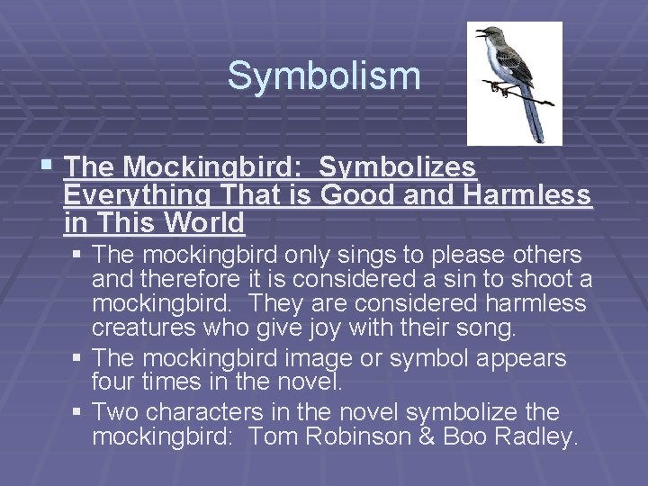 Symbolism § The Mockingbird: Symbolizes Everything That is Good and Harmless in This World