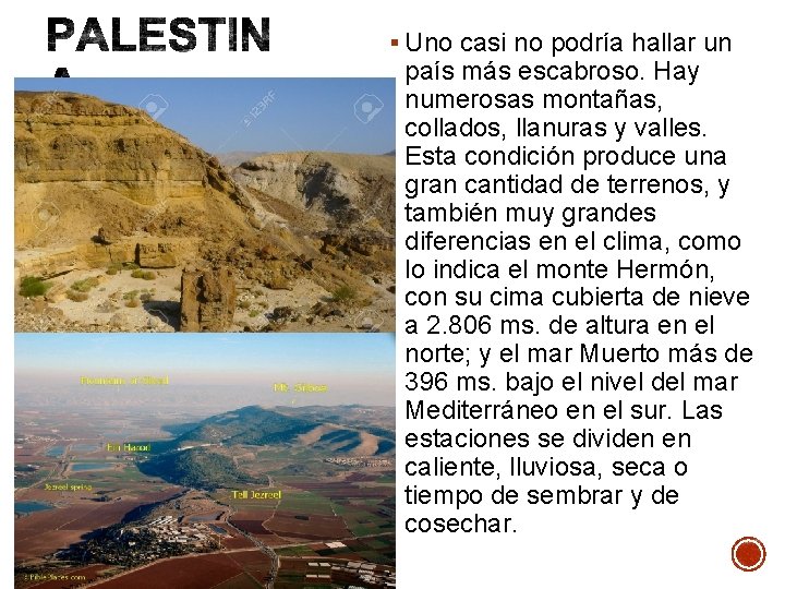 § Uno casi no podría hallar un país más escabroso. Hay numerosas montañas, collados,