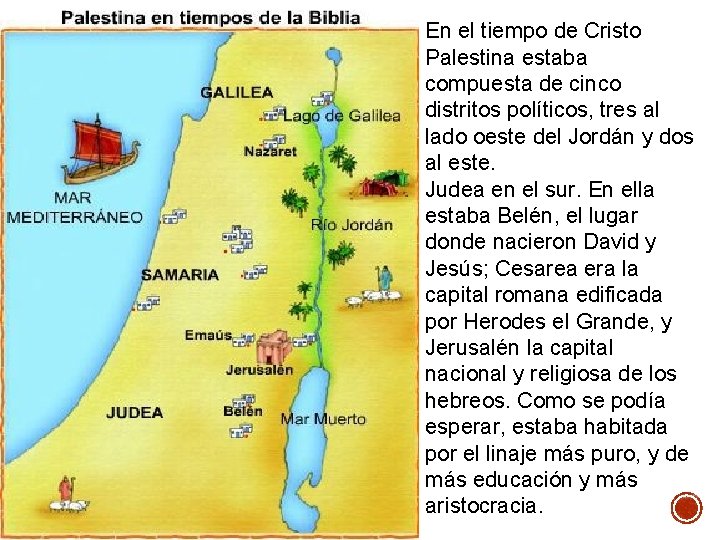 En el tiempo de Cristo Palestina estaba compuesta de cinco distritos políticos, tres al