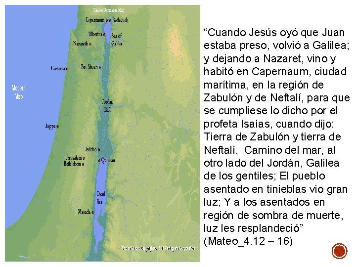 “Cuando Jesús oyó que Juan estaba preso, volvió a Galilea; y dejando a Nazaret,