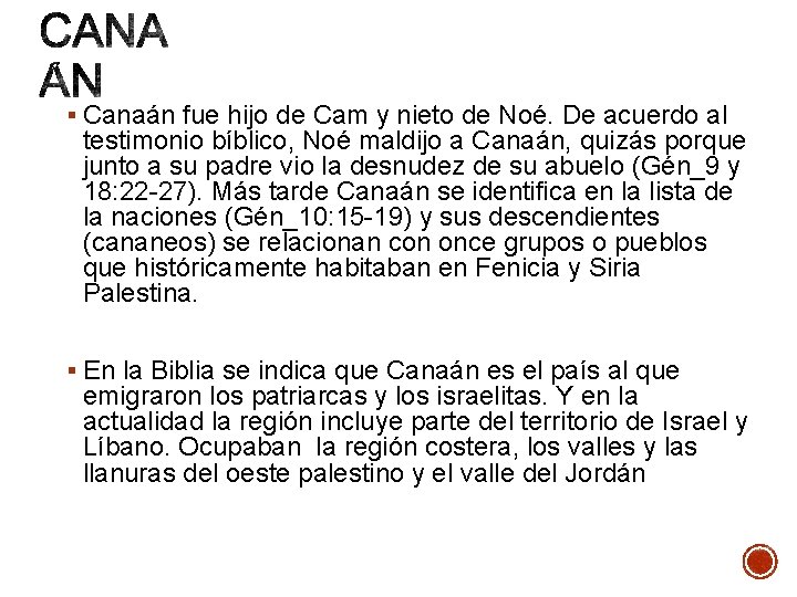 § Canaán fue hijo de Cam y nieto de Noé. De acuerdo al testimonio