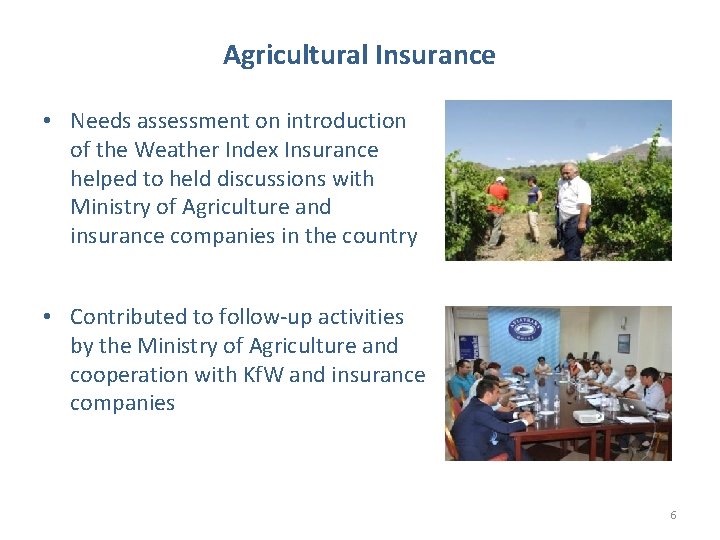 Agricultural Insurance • Needs assessment on introduction of the Weather Index Insurance helped to