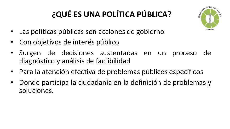 ¿QUÉ ES UNA POLÍTICA PÚBLICA? • Las políticas públicas son acciones de gobierno •