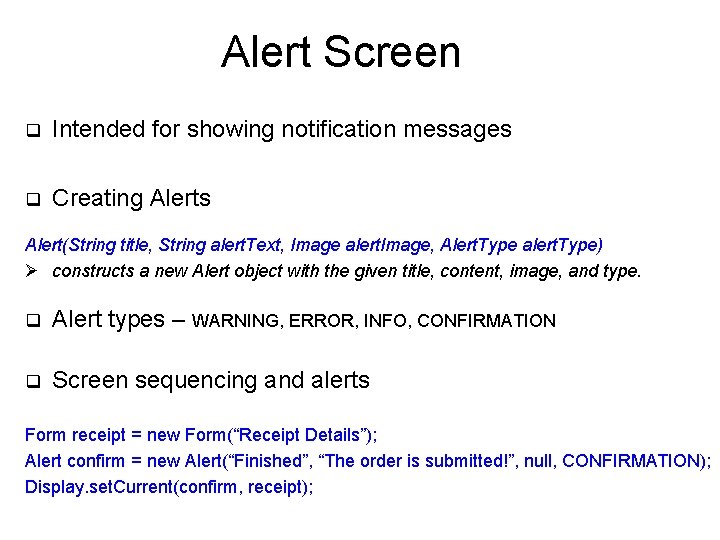 Alert Screen q Intended for showing notification messages q Creating Alerts Alert(String title, String