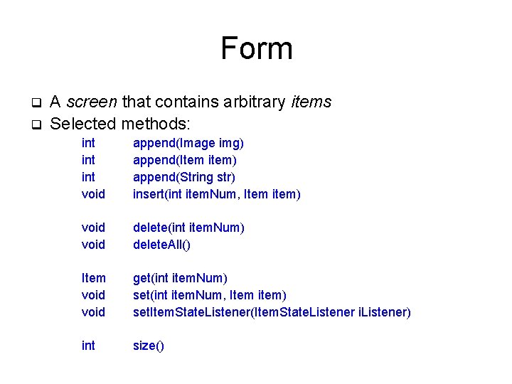 Form q q A screen that contains arbitrary items Selected methods: int int void