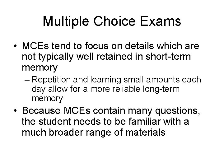 Multiple Choice Exams • MCEs tend to focus on details which are not typically