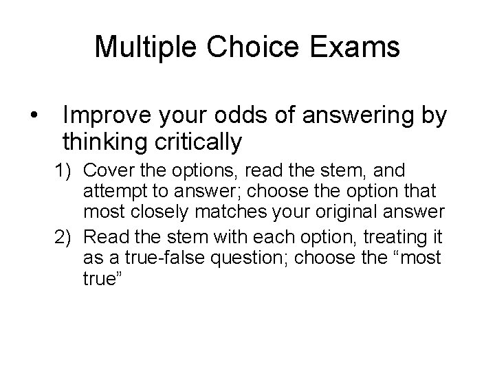 Multiple Choice Exams • Improve your odds of answering by thinking critically 1) Cover
