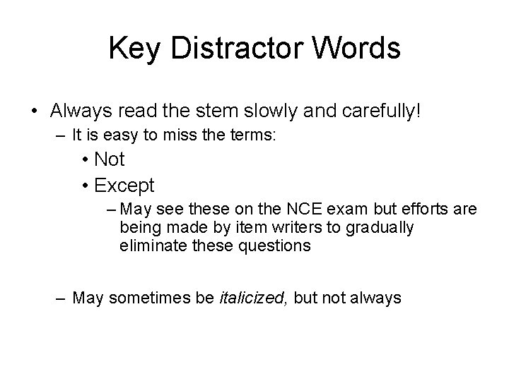 Key Distractor Words • Always read the stem slowly and carefully! – It is