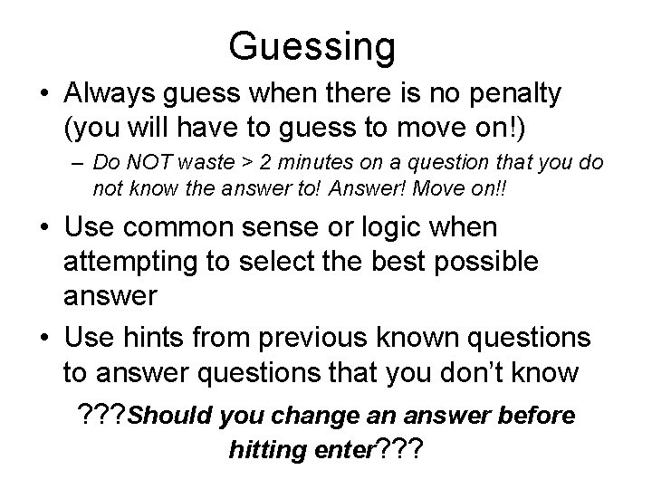 Guessing • Always guess when there is no penalty (you will have to guess