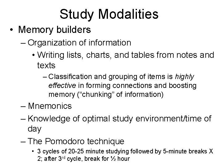 Study Modalities • Memory builders – Organization of information • Writing lists, charts, and