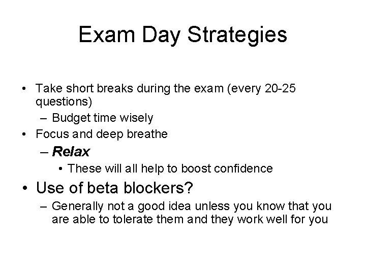 Exam Day Strategies • Take short breaks during the exam (every 20 -25 questions)