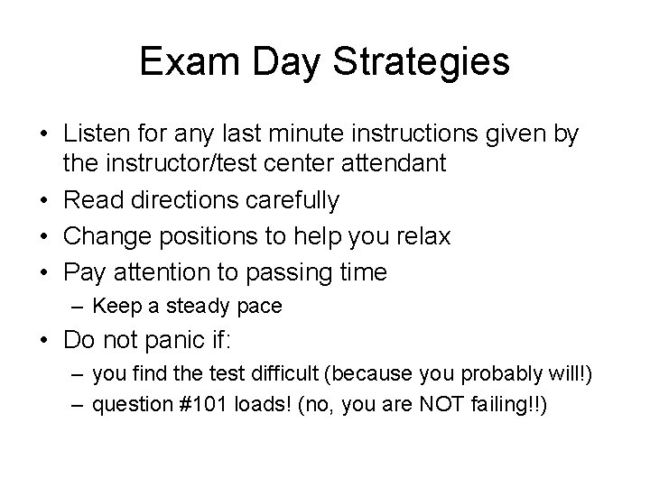 Exam Day Strategies • Listen for any last minute instructions given by the instructor/test