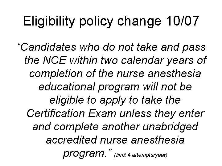Eligibility policy change 10/07 “Candidates who do not take and pass the NCE within