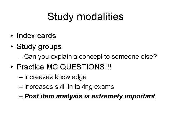 Study modalities • Index cards • Study groups – Can you explain a concept