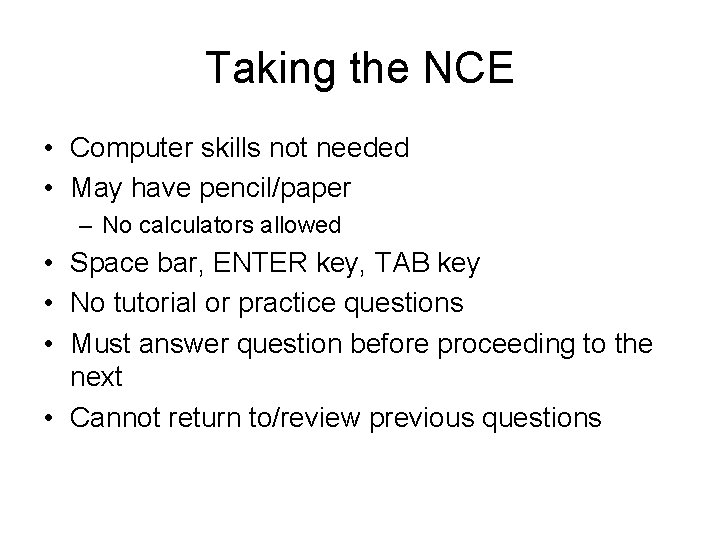 Taking the NCE • Computer skills not needed • May have pencil/paper – No