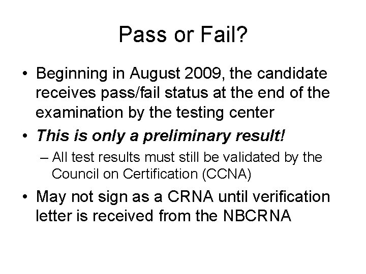 Pass or Fail? • Beginning in August 2009, the candidate receives pass/fail status at