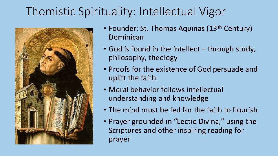 Thomistic Spirituality: Intellectual Vigor • Founder: St. Thomas Aquinas (13 th Century) Dominican •