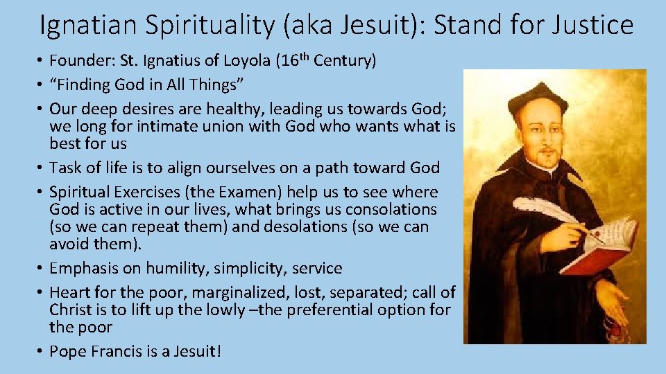 Ignatian Spirituality (aka Jesuit): Stand for Justice • Founder: St. Ignatius of Loyola (16