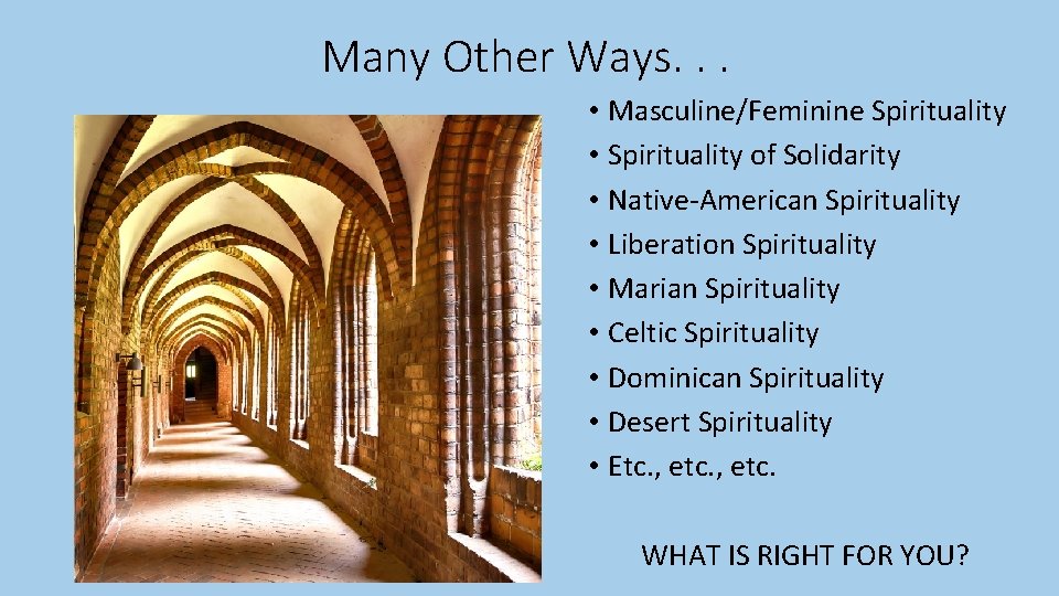 Many Other Ways. . . • Masculine/Feminine Spirituality • Spirituality of Solidarity • Native-American