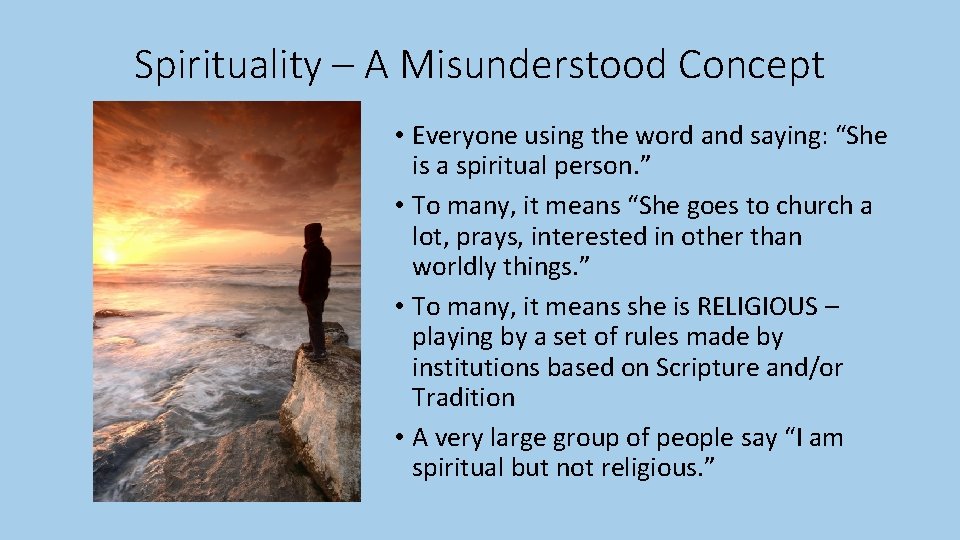 Spirituality – A Misunderstood Concept • Everyone using the word and saying: “She is