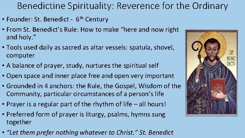 Benedictine Spirituality: Reverence for the Ordinary • Founder: St. Benedict - 6 th Century