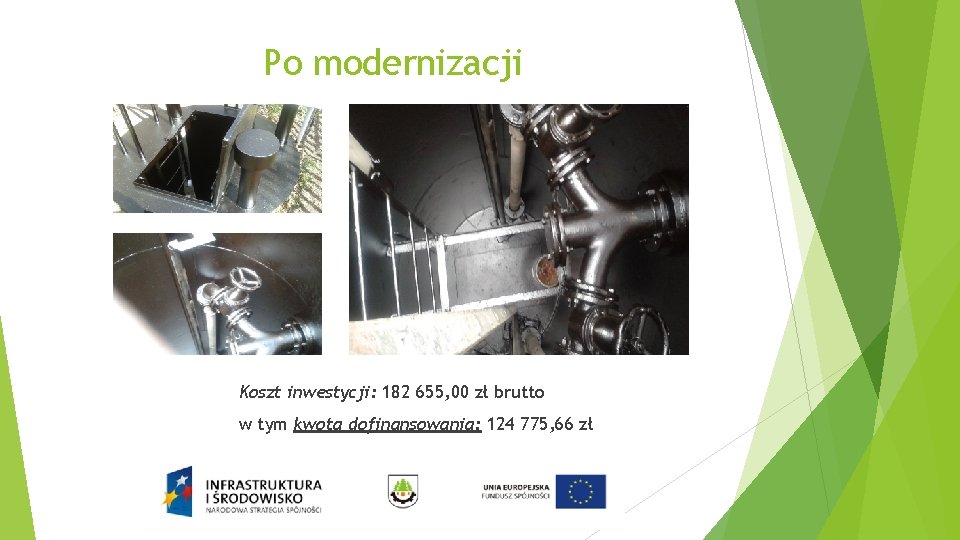 Po modernizacji Koszt inwestycji: 182 655, 00 zł brutto w tym kwota dofinansowania: 124