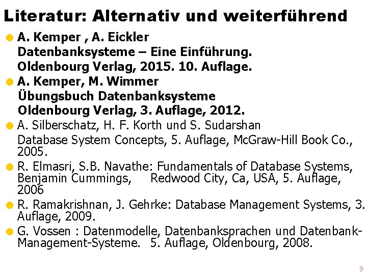 Literatur: Alternativ und weiterführend = A. Kemper , A. Eickler Datenbanksysteme – Eine Einführung.