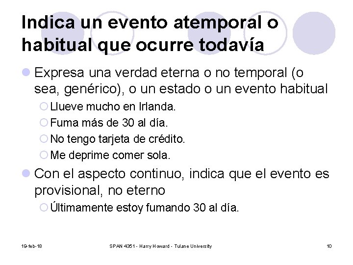 Indica un evento atemporal o habitual que ocurre todavía l Expresa una verdad eterna