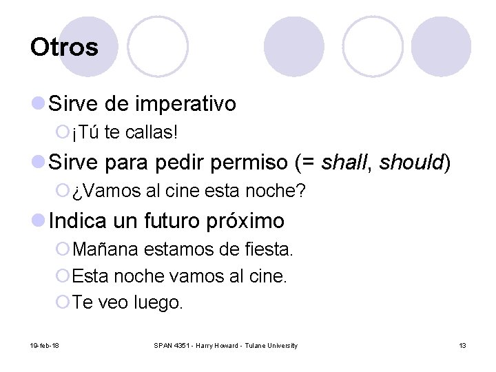 Otros l Sirve de imperativo ¡¡Tú te callas! l Sirve para pedir permiso (=