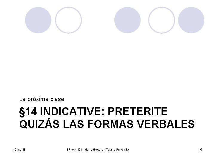 La próxima clase § 14 INDICATIVE: PRETERITE QUIZÁS LAS FORMAS VERBALES 19 -feb-18 SPAN