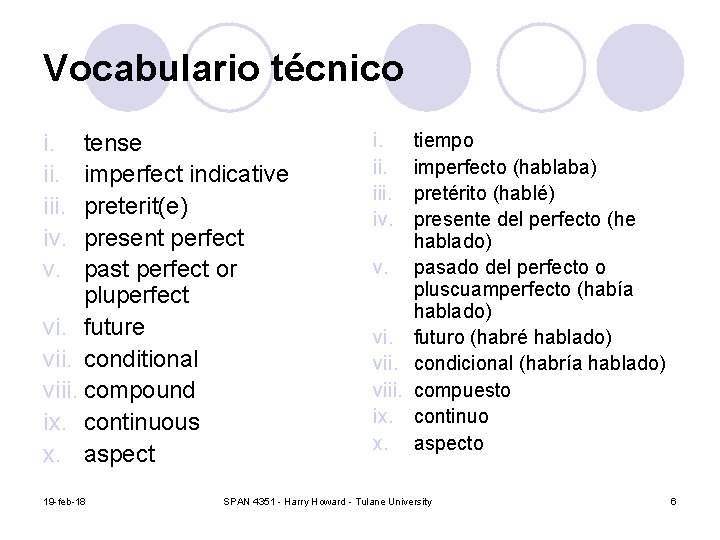 Vocabulario técnico i. iii. iv. v. tense imperfect indicative preterit(e) present perfect past perfect