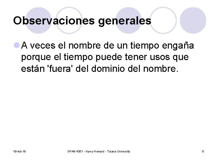 Observaciones generales l A veces el nombre de un tiempo engaña porque el tiempo