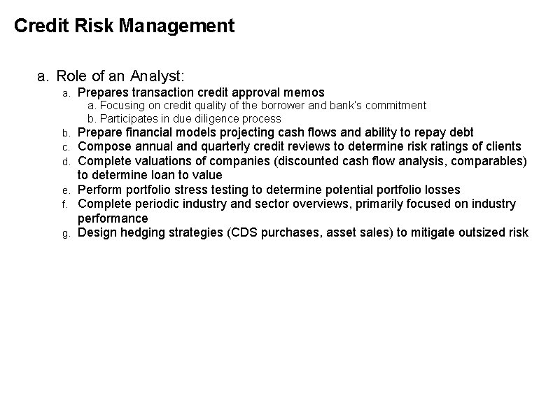 Credit Risk Management a. Role of an Analyst: a. Prepares transaction credit approval memos