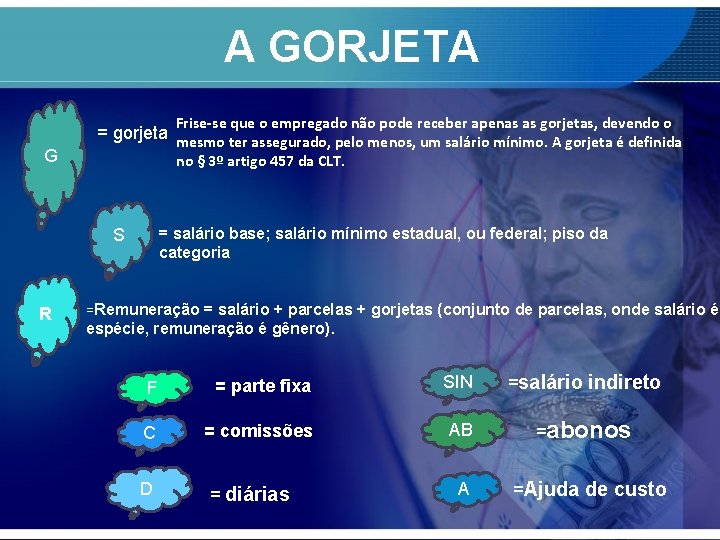 A GORJETA Frise-se que o empregado não pode receber apenas as gorjetas, devendo o
