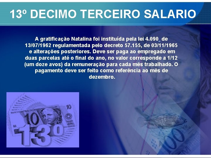 13º DECIMO TERCEIRO SALARIO A gratificação Natalina foi instituída pela lei 4. 090 de