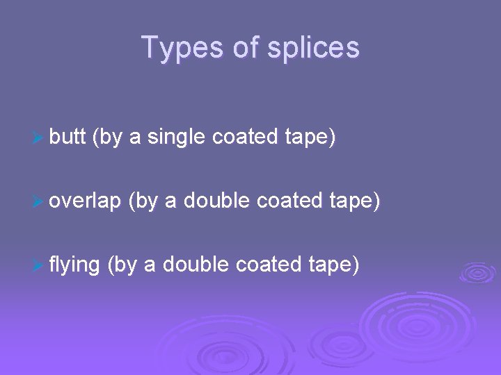 Types of splices Ø butt (by a single coated tape) Ø overlap (by a