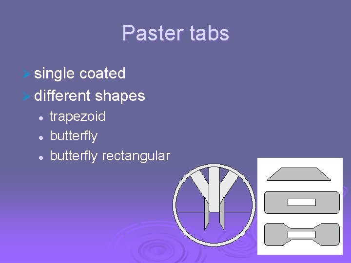 Paster tabs Ø single coated Ø different shapes l l l trapezoid butterfly rectangular