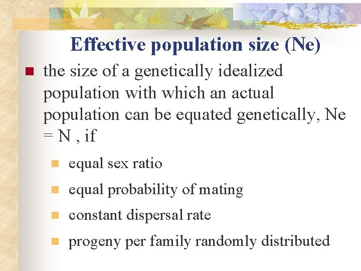 Effective population size (Ne) n the size of a genetically idealized population with which