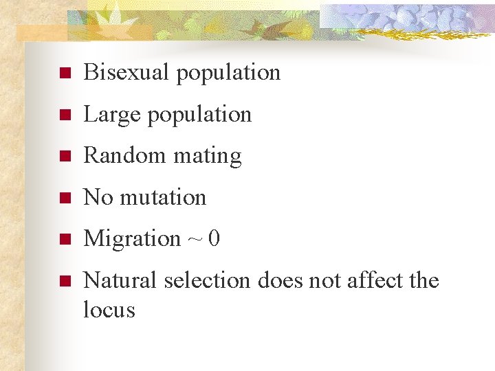 n Bisexual population n Large population n Random mating n No mutation n Migration