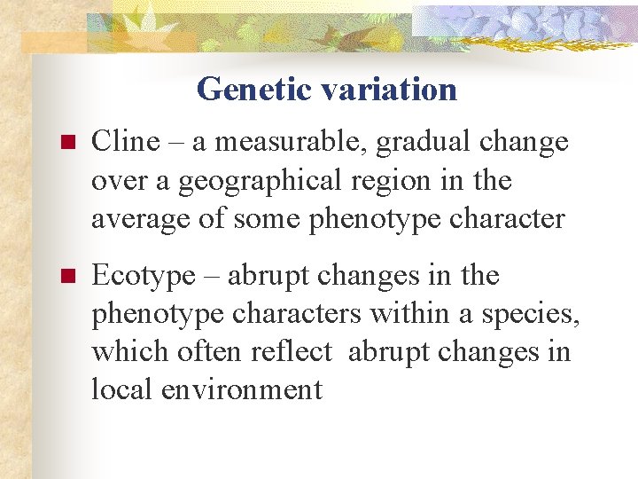 Genetic variation n Cline – a measurable, gradual change over a geographical region in