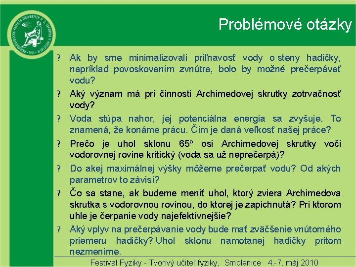 Problémové otázky ? Ak by sme minimalizovali priľnavosť vody o steny hadičky, napríklad povoskovaním