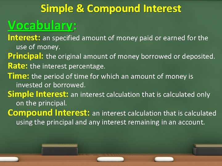 Simple & Compound Interest Vocabulary: Interest: an specified amount of money paid or earned